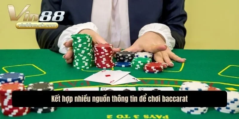 Kết hợp nhiều nguồn thông tin để chơi baccarat