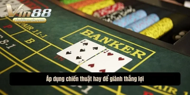 Áp dụng chiến thuật hay để giành thắng lợi