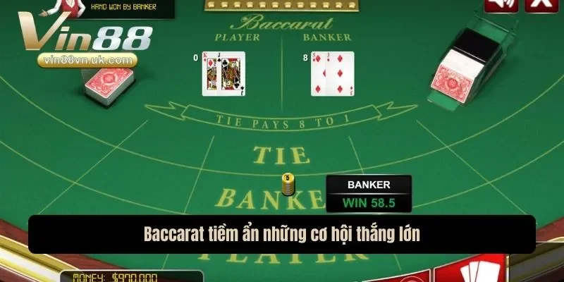 Baccarat tiềm ẩn những cơ hội thắng lớn