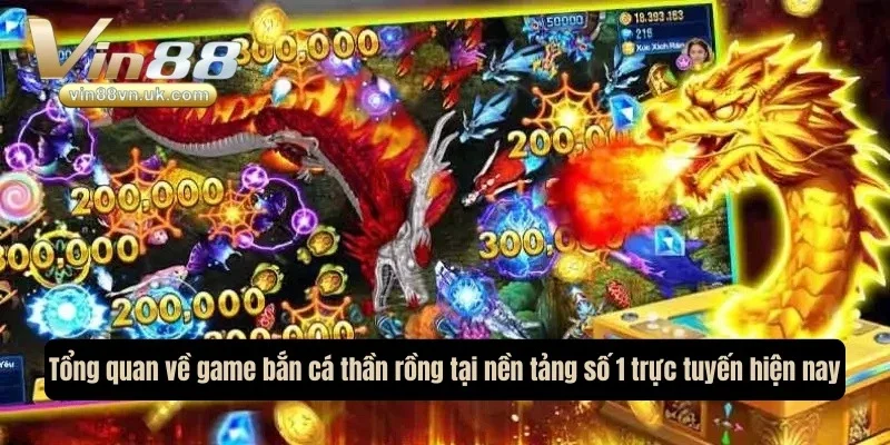 Tổng quan về game bắn cá thần rồng tại nền tảng số 1 trực tuyến hiện nay