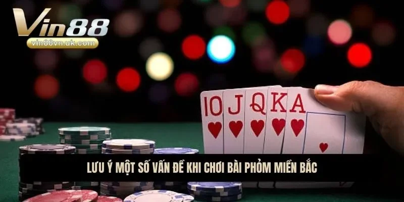 Lưu ý một số vấn đề khi chơi bài phỏm miền Bắc