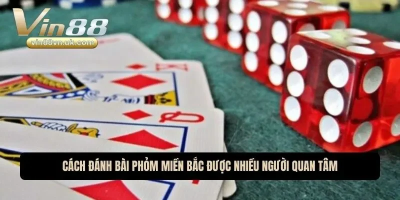 Cách đánh bài phỏm miền Bắc được nhiều người quan tâm