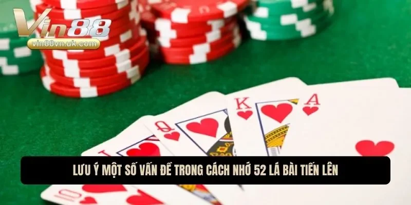Lưu ý một số vấn đề trong cách nhớ 52 lá bài tiến lên