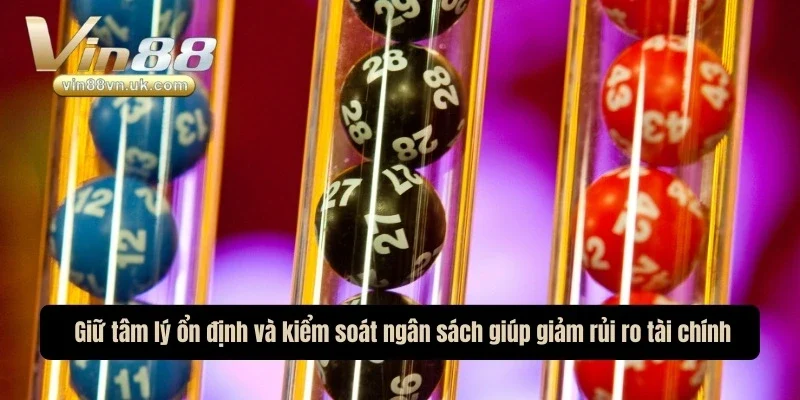 Giữ tâm lý ổn định và kiểm soát ngân sách giúp giảm rủi ro tài chính khi chơi