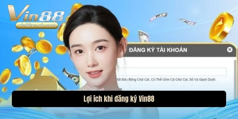 Lợi ích khi đăng ký Vin88