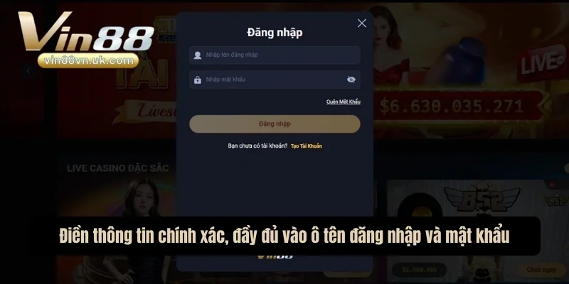 Điền thông tin chính xác, đầy đủ vào ô tên đăng nhập và mật khẩu