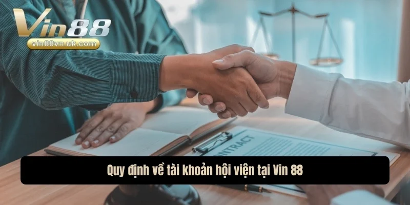 Quy định về tài khoản hội viện tại Vin 88