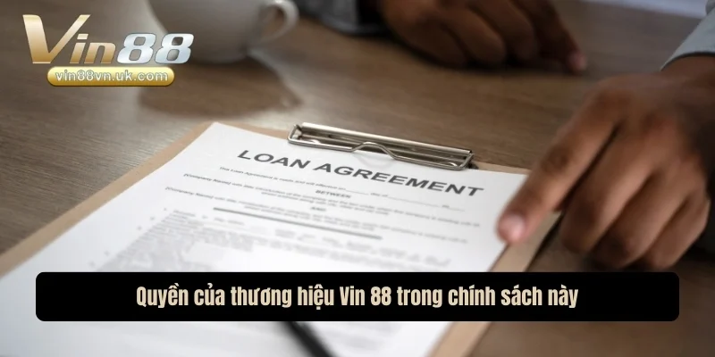 Quyền của thương hiệu Vin 88 trong chính sách này