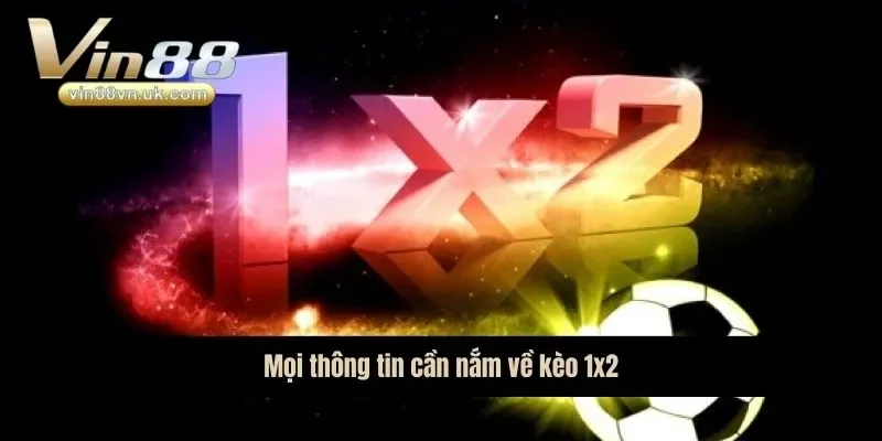 Mọi thông tin cần nắm về kèo 1x2