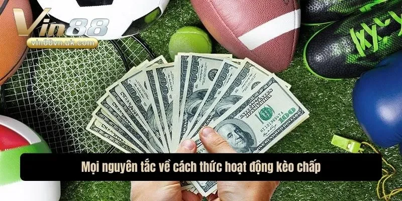 Mọi nguyên tắc về cách thức hoạt động kèo chấp