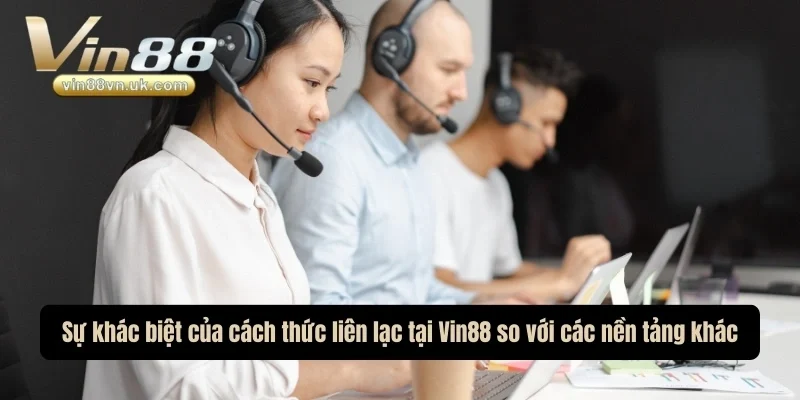 Sự khác biệt giữa cách thức liên hệ của nhà cái so với các nền tảng khác