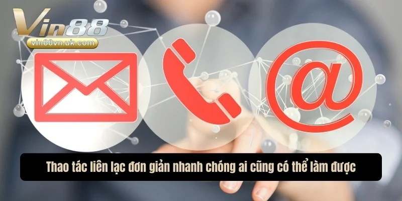 Thao tác liên hệ đơn giản nhanh chóng ai cũng có thể làm được