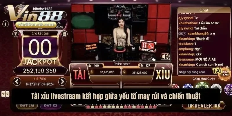 Tài xỉu livestream kết hợp giữa yếu tố may rủi và chiến thuật